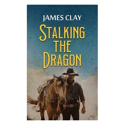 "Stalking the Dragon: A Western Adventure" - "" ("Clay James")(Library Binding)