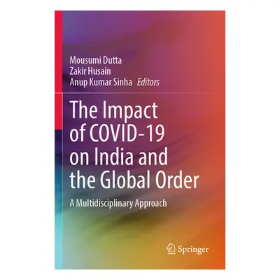 "The Impact of Covid-19 on India and the Global Order: A Multidisciplinary Approach" - "" ("Dutt