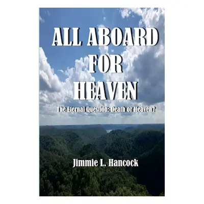 "All Aboard for Heaven: The Eternal Question: Death or Heaven?" - "" ("Hancock Jimmie")(Paperbac