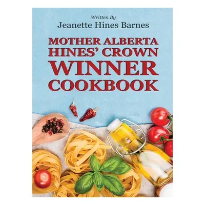 "Mother Alberta Hines' Crown Winner Cookbook" - "" ("Barnes Jeanette Hines")(Pevná vazba)