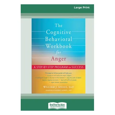 "The Cognitive Behavioral Workbook for Anger: A Step-by-Step Program for Success [16pt Large Pri