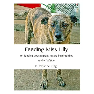 "Feeding Miss Lilly: on feeding dogs a great, nature-inspired diet" - "" ("King Christine")(Pape