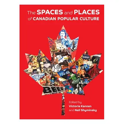 "The Spaces and Places of Canadian Popular Culture" - "" ("Kannen Victoria")(Paperback)