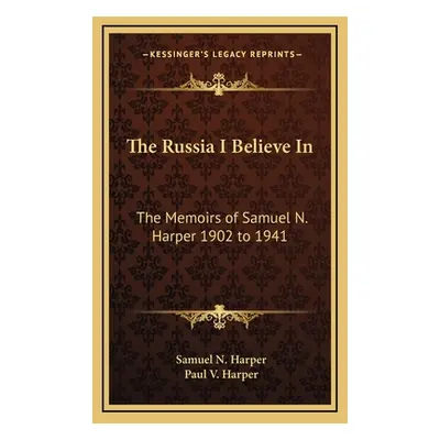 "The Russia I Believe in: The Memoirs of Samuel N. Harper 1902 to 1941" - "" ("Harper Samuel N."