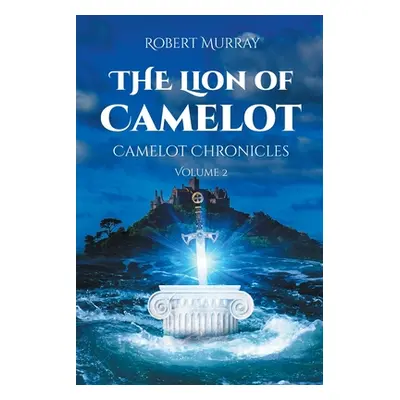 "The Lion of Camelot: Camelot Chronicles Volume 2" - "" ("Murray Robert")(Paperback)