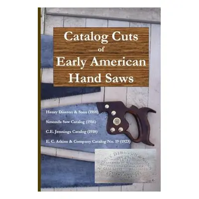 "Catalog Cuts of Early American Hand Saws" - "" ("Wilwol Don")(Paperback)