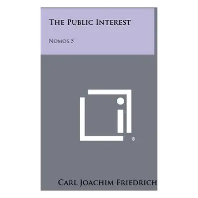 "The Public Interest: Nomos 5" - "" ("Friedrich Carl Joachim")(Paperback)