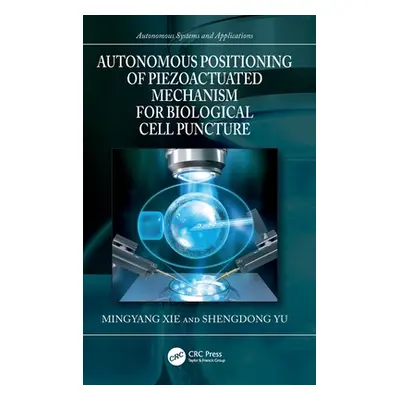 "Autonomous Positioning of Piezoactuated Mechanism for Biological Cell Puncture" - "" ("Xie Ming