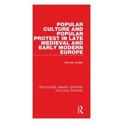 "Popular Culture and Popular Protest in Late Medieval and Early Modern Europe" - "" ("Mullett Mi