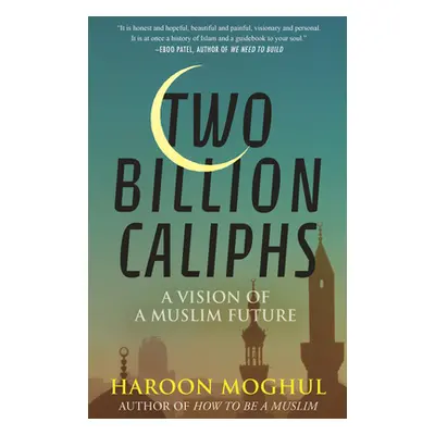 "Two Billion Caliphs: A Vision of a Muslim Future" - "" ("Moghul Haroon")(Paperback)