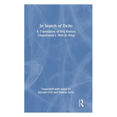 "In Search of Delhi: A Translation of Brij Kishan Chandiwala's DILLI KI Khoj" - "" ("Gill Jitend