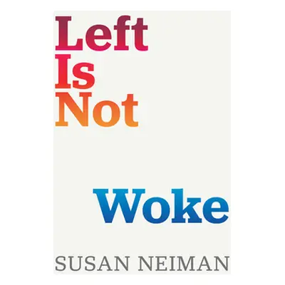 "Left Is Not Woke" - "" ("Neiman Susan")(Pevná vazba)