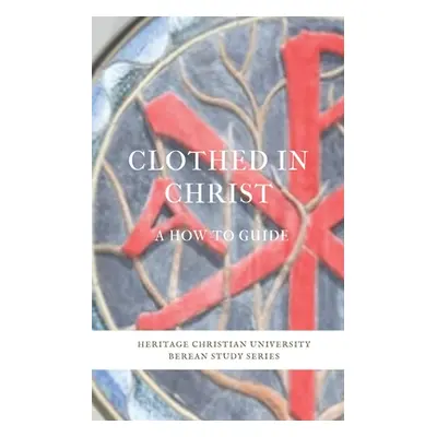 "Clothed in Christ: A How-To Guide" - "" ("Galagher Ed")(Paperback)