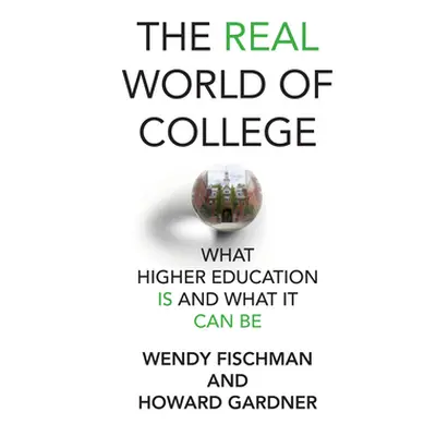 "The Real World of College: What Higher Education Is and What It Can Be" - "" ("Fischman Wendy")