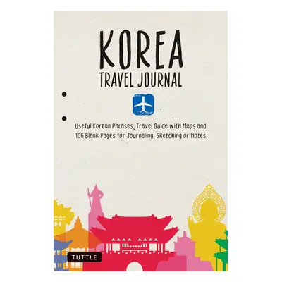 "Korea Travel Journal Notebook: 16 Pages of Travel Tips & Useful Phrases Followed by 106 Blank &