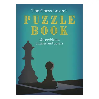 "The Chess Lover's Puzzle Book: Chess Conundrums, Puzzles and Posers for Every Day of the Year" 