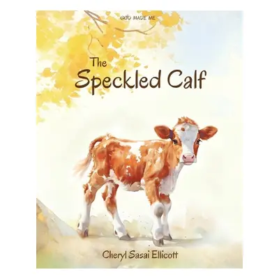 "The Speckled Calf" - "" ("Ellicott Cheryl Sasai")(Paperback)