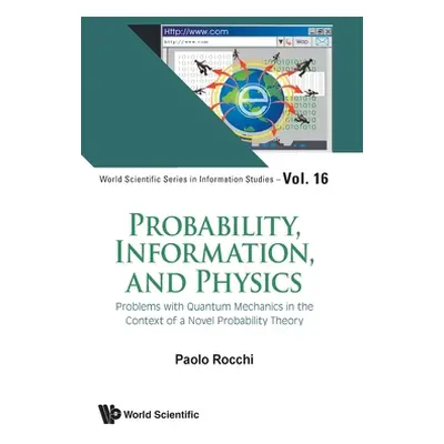 "Probability, Information, and Physics: Problems with Quantum Mechanics in the Context of a Nove