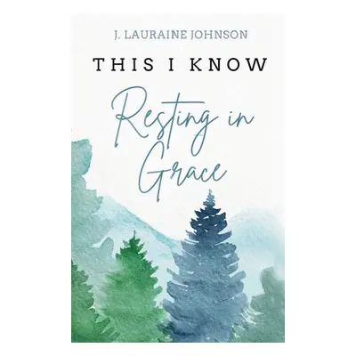 "THIS I KNOW Resting in Grace" - "" ("Johnson J. Lauraine")(Paperback)