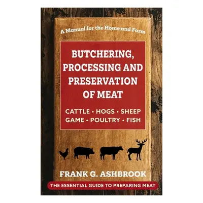 "Butchering, Processing and Preservation of Meat" - "" ("Ashbrook Frank G.")(Paperback)