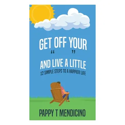 "Get Off Your and Live a Little" - "" ("Mendicino Pappy T.")(Paperback)