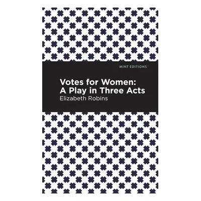 "Votes for Women: A Play in Three Acts" - "" ("Robins Elizabeth")(Paperback)