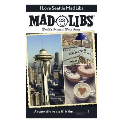 "I Love Seattle Mad Libs: World's Greatest Word Game" - "" ("Mad Libs")(Paperback)