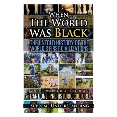 "When The World Was Black, Part One: The Untold History of the World's First Civilizations Prehi