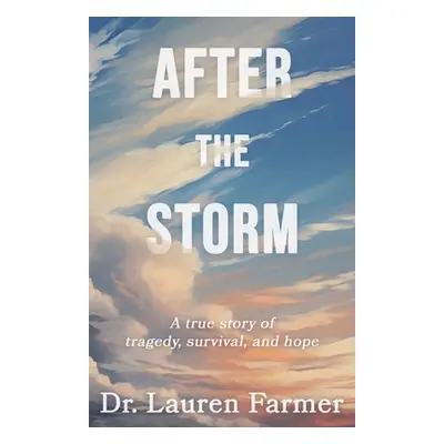 "After the Storm: A True Story of Tragedy, Survival, and Hope" - "" ("Farmer Kory")(Paperback)