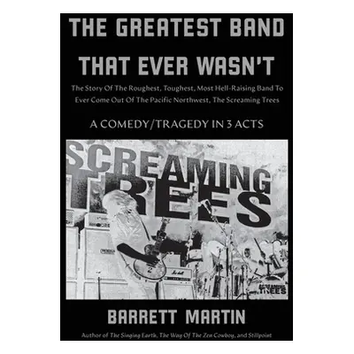 "The Greatest Band That Ever Wasn't: The Story Of The Roughest, Toughest, Most Hell-Raising Band