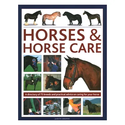 "Horses & Horse Care: A Directory of 80 Breeds and Practical Advice on Caring for Your Horse" - 