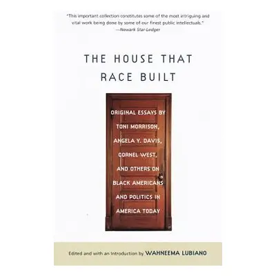 "The House That Race Built: Original Essays by Toni Morrison, Angela Y. Davis, Cornel West, and 