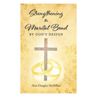 "Strengthening the Marital Bond by God's Design" - "" ("McMillan Alan")(Pevná vazba)