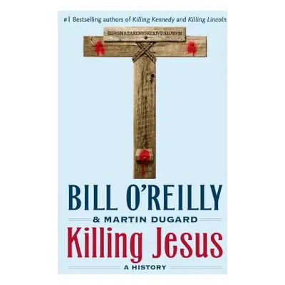 "Killing Jesus: A History" - "" ("O'Reilly Bill")(Pevná vazba)