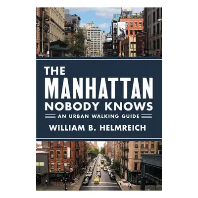 "The Manhattan Nobody Knows: An Urban Walking Guide" - "" ("Helmreich William B.")(Paperback)