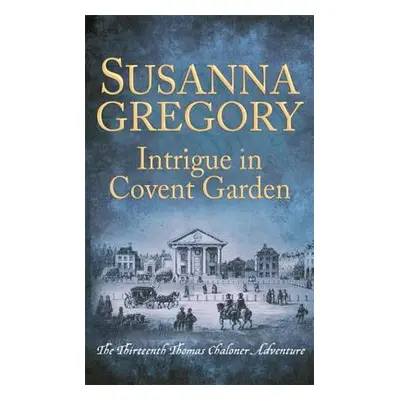 "Intrigue in Covent Garden: The Thirteenth Thomas Chaloner Adventure" - "" ("Gregory Susanna")(P