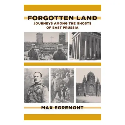 "Forgotten Land: Journeys Among the Ghosts of East Prussia" - "" ("Egremont Max")(Paperback)