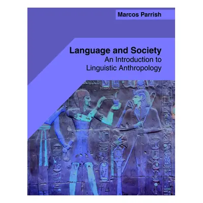 "Language and Society: An Introduction to Linguistic Anthropology" - "" ("Parrish Marcos")(Pevná