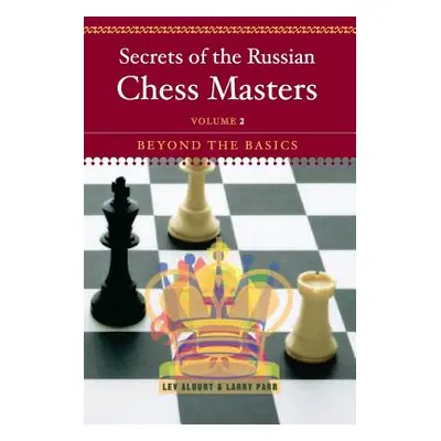 "Secrets of the Russian Chess Masters: Beyond the Basics" - "" ("Alburt Lev")(Paperback)