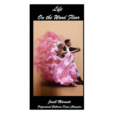 "Life On The Wood FloorJenell MarantoProfessional Ballroom Dance Champion" - "" ("Maranto Jenell