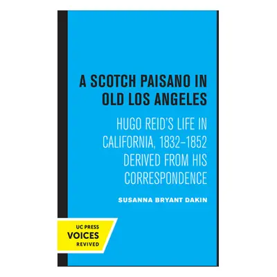 "A Scotch Paisano in Old Los Angeles: Hugo Reid's Life in California, 1832-1852 Derived from His