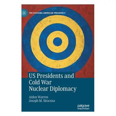 "Us Presidents and Cold War Nuclear Diplomacy" - "" ("Warren Aiden")(Pevná vazba)