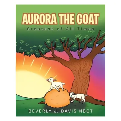 "Aurora the Goat: Greatest of All Times" - "" ("Davis Nbct Beverly J.")(Paperback)