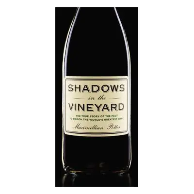 "Shadows in the Vineyard: The True Story of the Plot to Poison the World's Greatest Wine" - "" (