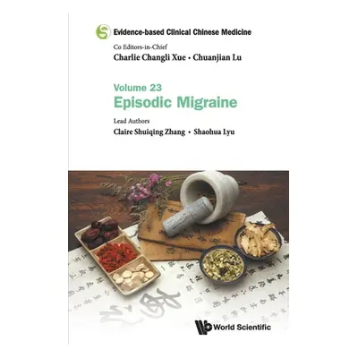 "Evidence-Based Clinical Chinese Medicine - Volume 23: Episodic Migraine" - "" ("Xue Charlie Cha