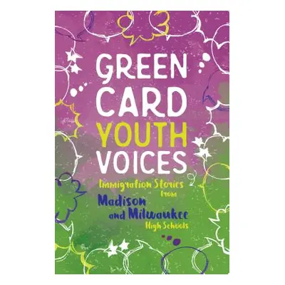 "Immigration Stories from Madison and Milwaukee High Schools: Green Card Youth Voices" - "" ("Ro