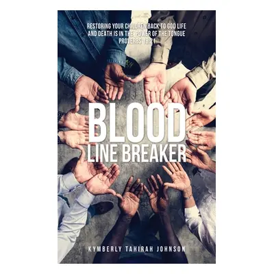 "Blood Line Breaker: Restoring your children back to God Life and Death is in the power of the t