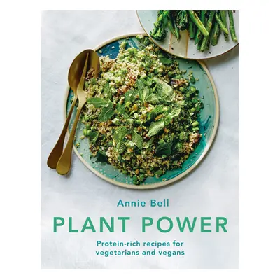 "Plant Power: Protein-Rich Recipes for Vegetarians and Vegans" - "" ("Bell Annie")(Paperback)