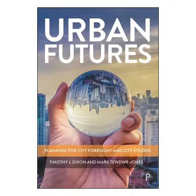 "Urban Futures: Planning for City Foresight and City Visions" - "" ("Dixon Timothy J.")(Pevná va