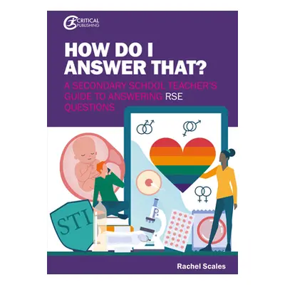 "How Do I Answer That?: A Secondary School Teacher's Guide to Answering Rse Questions" - "" ("Sc